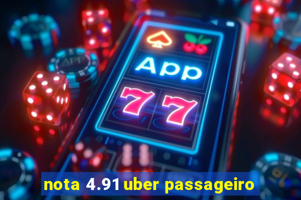 nota 4.91 uber passageiro